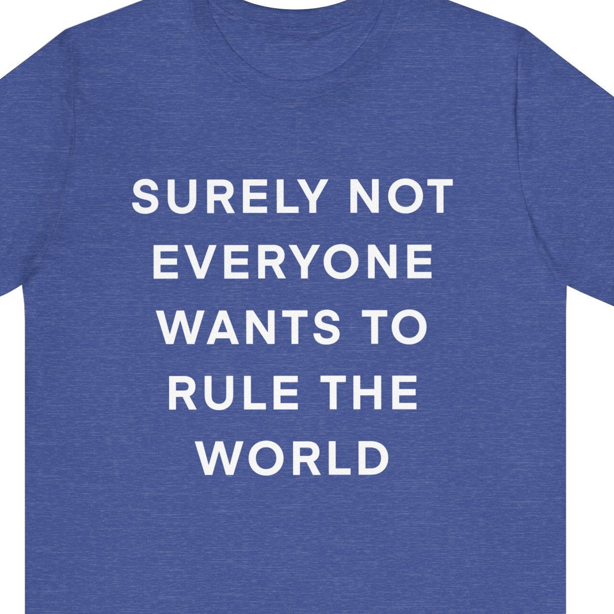 Not Everyone wants to rule the World